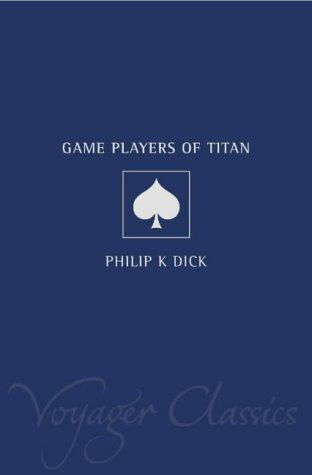 Philip K. Dick: The Game-players of Titan (Voyager Classics) (Paperback, Voyager)
