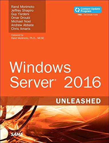 Rand Morimoto, Jeffrey Shapiro, Guy Yardeni, Omar Droubi, Michael Noel, Andrew Abbate, Chris Amaris: Windows Server 2016 Unleashed (includes Content Update Program) (Sams Publishing)