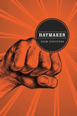 Adam Schuitema: Haymaker (2015, Switchgrass Books, Northern Illinois University Press)