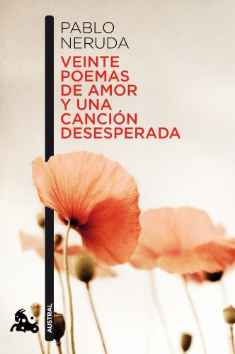 Pablo Neruda: Veinte poemas de amor y una canción desesperada (Paperback, Austral)