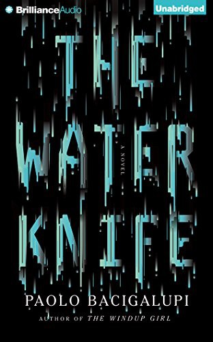 Paolo Bacigalupi, Almarie Guerra: The Water Knife (AudiobookFormat, 2015, Audible Studios on Brilliance Audio, Audible Studios on Brilliance)