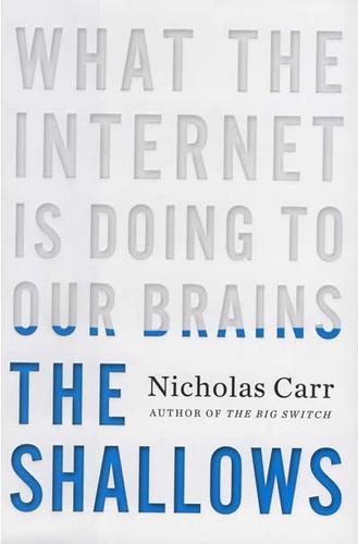 Nicholas Carr: The Shallows (2010, W. W. Norton & Company)