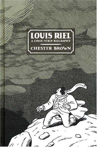 Chester Brown, Chester Brown: Louis Riel (Hardcover, 2003, Drawn and Quarterly, Distributed in the USA by Chronicle Books)