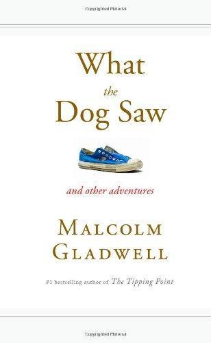 Malcolm Gladwell: What the Dog Saw and Other Adventures (2009, Little, Brown and Company)