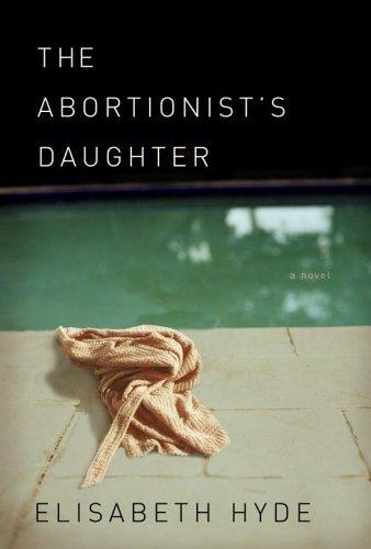 Elisabeth Hyde: The abortionist's daughter (2006, Knopf)