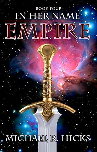 Michael R. Hicks: Empire (In Her Name Book 4) (Imperial Guard Publishing, LLC)