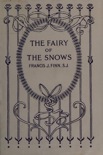 Francis J. Finn: The fairy of the snows (1913, Benziger Brothers)