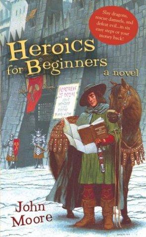 Moore, John: Heroics for beginners (2004, Berkley Pub. Gr.)