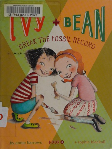 Annie Barrows: Ivy and Bean break the fossil record (Hardcover, 2007, Chronicle Books)