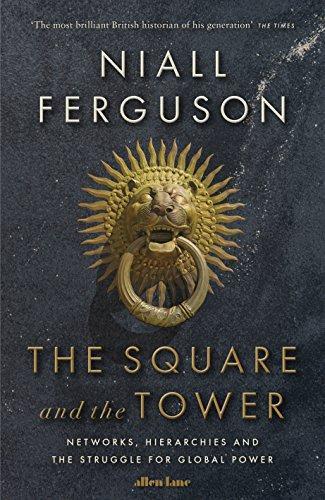 Niall Ferguson, Niall Ferguson: The Square and the Tower (2017, Penguin Books, Limited)