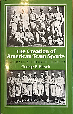 George B. Kirsch: The Creation of American Team Sports (Hardcover, 1989, University of Illinois Press)