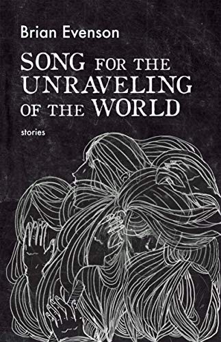 Brian Evenson: Song for the Unraveling of the World (Paperback, Coffee House Press)
