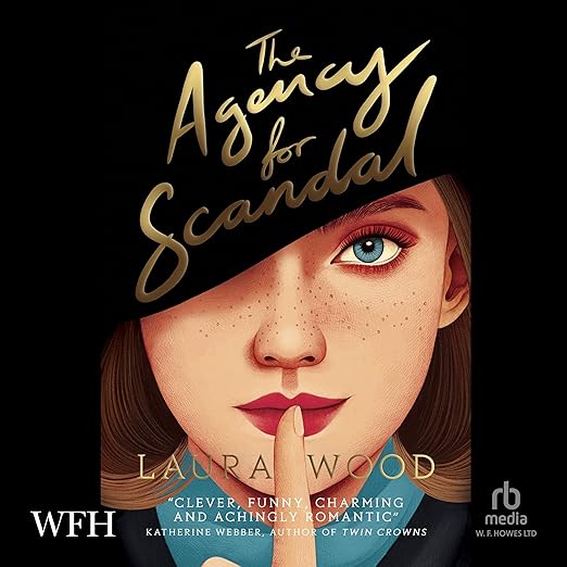 Laura Wood, Harrie Dobby (Narrator): The Agency for Scandal (AudiobookFormat, W. F. Howes Ltd)