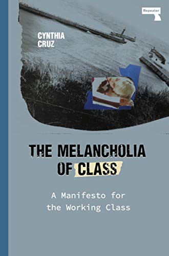 Cynthia Cruz: The Melancholia of Class (Paperback, 2021, Repeater)