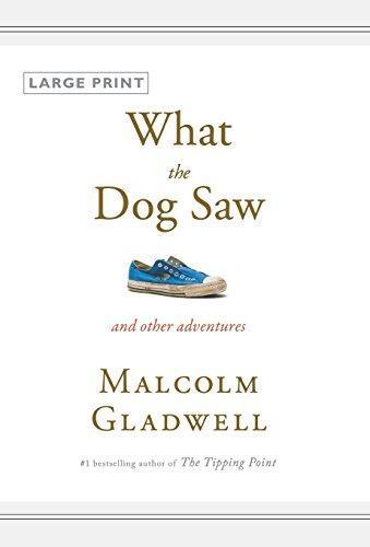 Malcolm Gladwell: What the Dog Saw and Other Adventures (Hardcover, 2009, Little, Brown and Company)