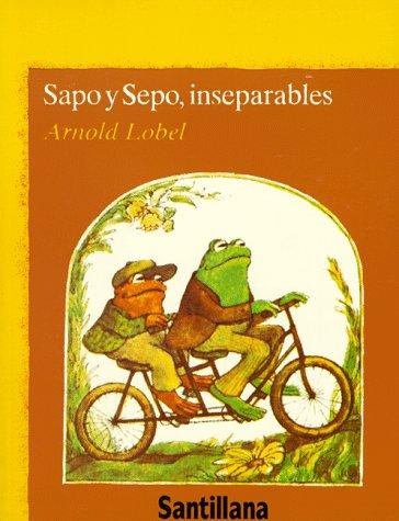 Arnold Lobel, Arnold Obel, Pablo Lizcano: Sapo Y Sepo Inseparables (Sapo y Sepo/Frog and Toad) (Paperback, Spanish language, 2003, Santillana USA Publishing Company)