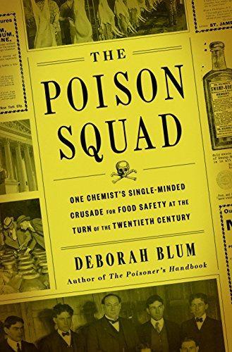 Deborah Blum: The Poison Squad : One Chemist's Single-Minded Crusade for Food Safety at the Turn of the Twentieth Century (2018)