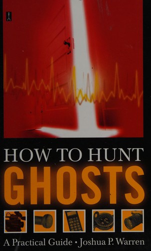 Joshua P. Warren: How to hunt ghosts (2003, Simon & Schuster)