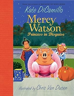 Kate DiCamillo: Mercy Watson Princess in Disguise (2010, Candlewick Press)