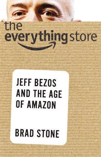 Brad Stone: The Everything Store: Jeff Bezos and the Age of Amazon (2013)