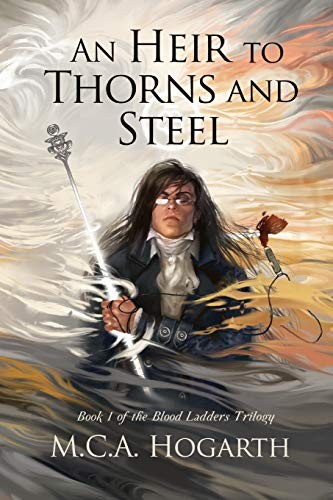 M.C.A. Hogarth: An Heir to Thorns and Steel (Paperback, Independently Published, Independently published)