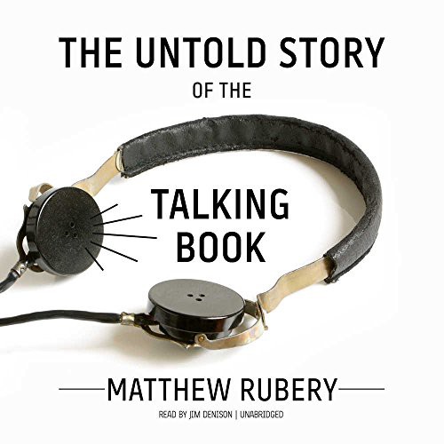 Reader in Nineteenth-Century Literature Matthew Rubery, Jim Denison: The Untold Story of the Talking Book Lib/E (AudiobookFormat, Blackstone Publishing)