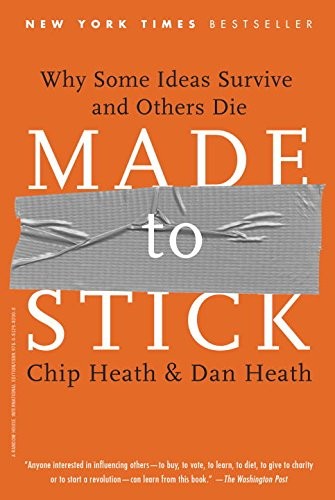 Dan Heath (author) Chip Heath (author): Made to Stick: Why Some Ideas Survive and Others Die (Random House Trade Paperbacks)