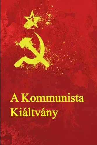 Friedrich Engels, Karl Marx: A Kommunista Kialtvany: The Communist Manifesto (Hungarian edition) (2016)