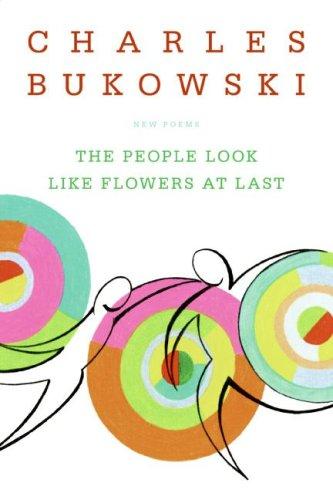 Charles Bukowski: The People Look Like Flowers At Last (Paperback, Ecco)