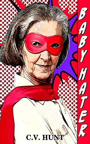 C V Hunt: Baby Hater (Paperback, CreateSpace Independent Publishing Platform)