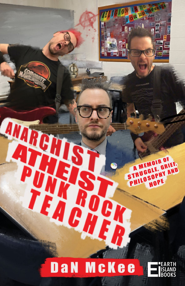 DaN McKee: Anarchist Atheist Punk Rock Teacher (Paperback, 2023, Earth Island Books)