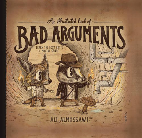 Ali Almossawi: Illustrated Book Of Bad Arguments (Hardcover, Scribe Publications, imusti, Scribe)