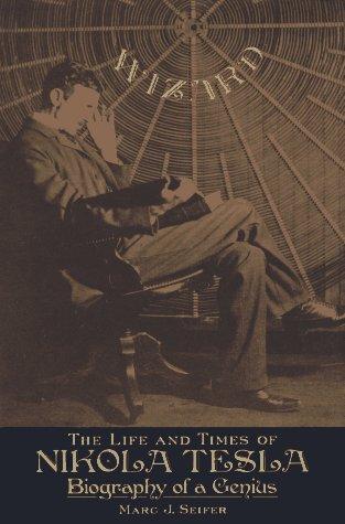 Marc Seifer: Wizard: The Life and Times of Nikola Tesla  (Hardcover, Citadel)