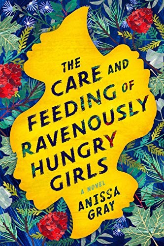 Anissa Gray: The Care and Feeding of Ravenously Hungry Girls (Hardcover, Berkley)