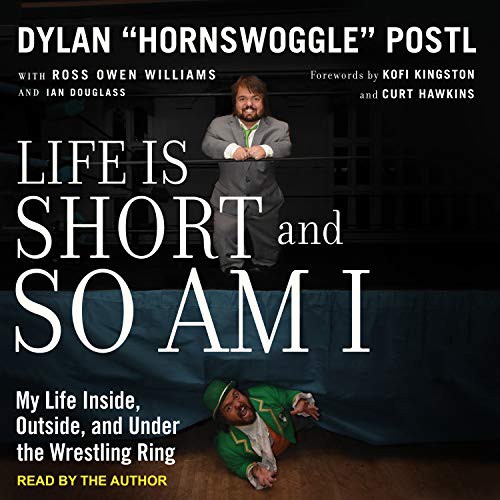 Ross Owen Williams, Ian Douglass, Dylan “Hornswoggle” Postl, Dylan “Hornswoggle” Postl: Life is Short and So Am I (AudiobookFormat, 2019, Tantor Audio)