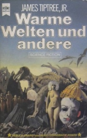 James Tiptree, Jr.: Warme Welten und andere (Paperback, German language, 1981, Heyne Verlag)