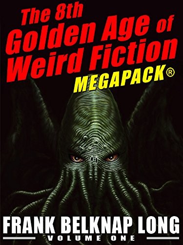 Frank Belknap Long: The 8th Golden Age of Weird Fiction MEGAPACK®: Frank Belknap Long (Vol. 1) (2016, Wildside Press)