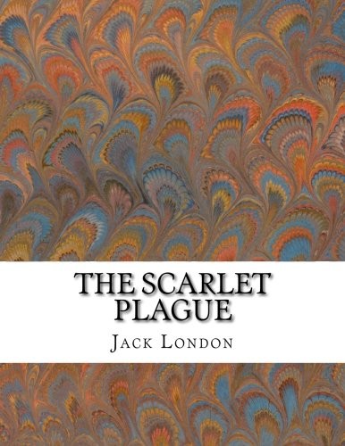 Jack London: The Scarlet Plague (Paperback, CreateSpace Independent Publishing Platform)