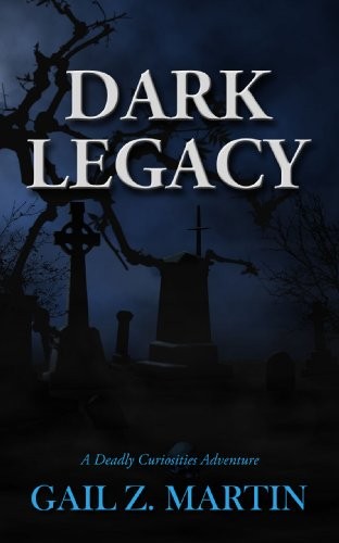 Gail Z. Martin: Dark Legacy (A Deadly Curiosities Adventure Book 3) (DreamSpinner Communications)