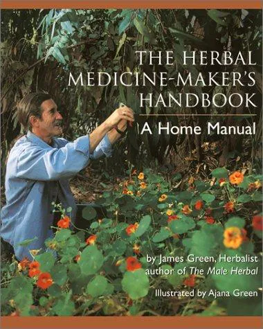 James Green: The Herbal Medicine-Maker's Handbook: A Home Manual (2000)