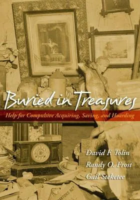 David F. Tolin: Buried in Treasures : Help for Compulsive Acquiring, Saving, and Hoarding (2007, Oxford University Press)