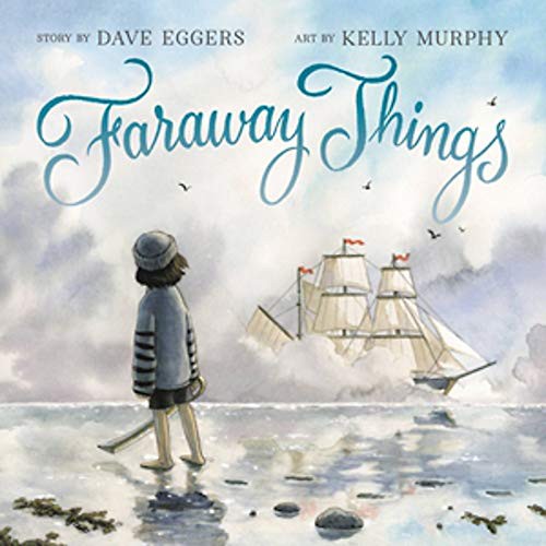 Dave Eggers, Kelly Murphy: Faraway Things (Hardcover, Little, Brown Books for Young Readers)