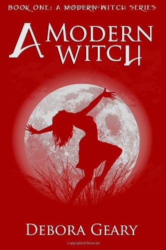 Debora Geary: A Modern Witch (A Modern Witch Series: Book 1) (Fireweed Publishing)