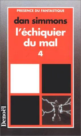 Dan Simmons: L'echiquier du mal 4 (Paperback, French language, 1995, Editions Denoël)
