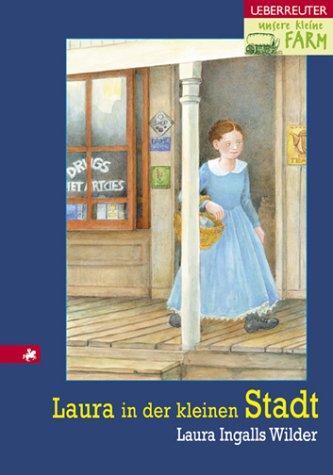 Laura Ingalls Wilder, Dorothea Desmarowitz: Unsere kleine Farm 6. Laura in der kleinen Stadt. (Hardcover, 2002, Ueberreuter)