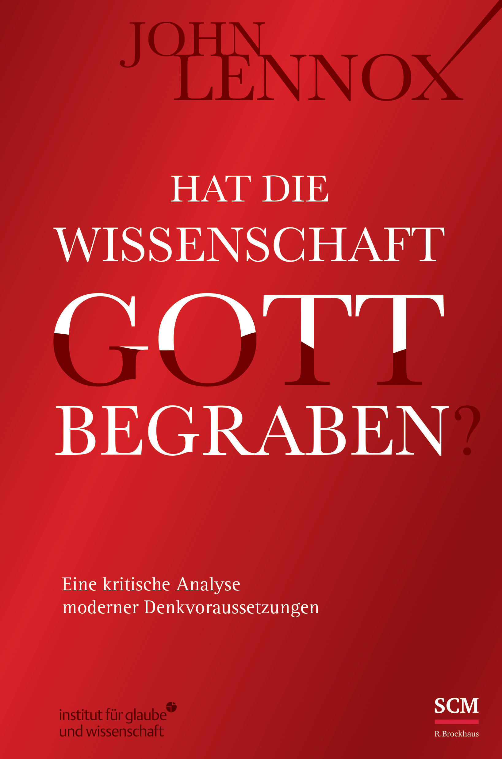 John C. Lennox: Hat die Wissenschaft Gott begraben? (Hardcover, SCM R. Brockhaus)