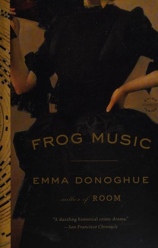 Emma Donoghue: Frog Music (Paperback, 2015, Back Bay Books)