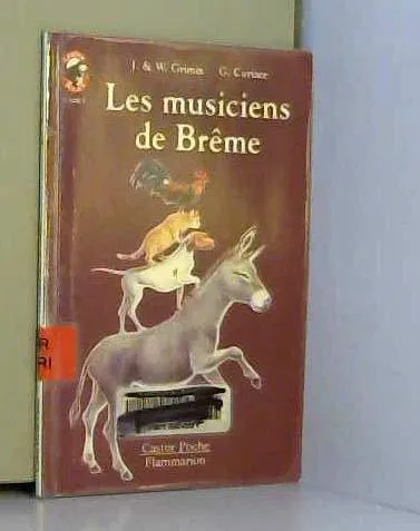 Brothers Grimm, Jacob Grimm, Wilhelm Grimm: Les musiciens de la ville de Brême (French language)