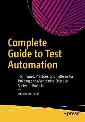 Arnon Axelrod: Complete Guide to Test Automation (Paperback, 2018, Apress)