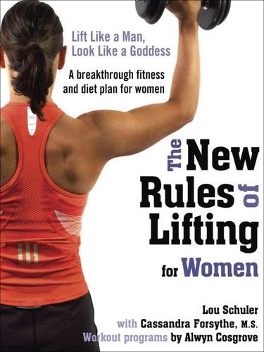 Lou Schuler: The New Rules of Lifting for Women (EBook, 2009, Penguin USA, Inc.)